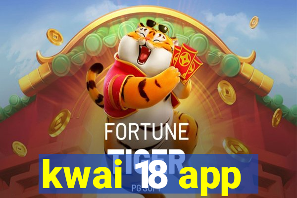 kwai 18 app